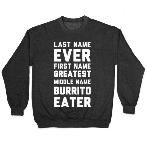 Last Name Ever First Name Greatest Middle Name Burrito Eater Pullover
