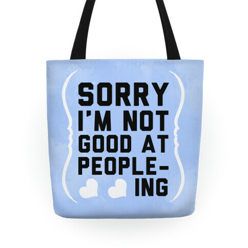 Sorry. I'm Not Good at People-ing. Tote