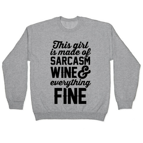 This Girl Is Made Of Sarcasm Wine And Everything Fine Pullover