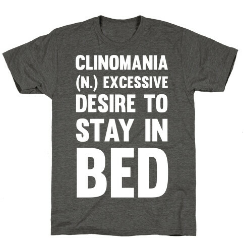 Clinomania Excessive Desire To Stay In Bed T-Shirt