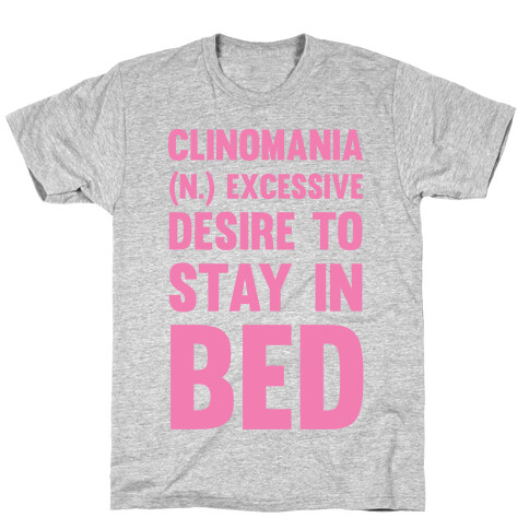 Clinomania Excessive Desire To Stay In Bed T-Shirt