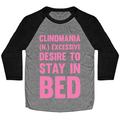 Clinomania Excessive Desire To Stay In Bed Baseball Tee