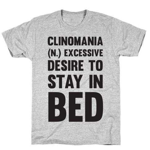 Clinomania Excessive Desire To Stay In Bed T-Shirt