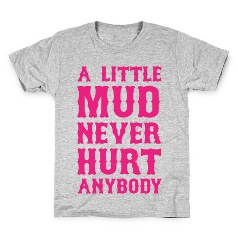 A Little Mud Never Hurt Anybody Kids T-Shirt