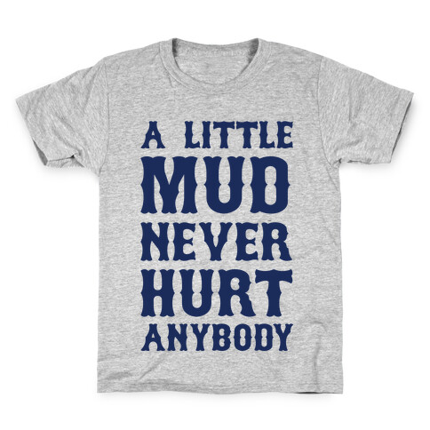 A Little Mud Never Hurt Anybody Kids T-Shirt