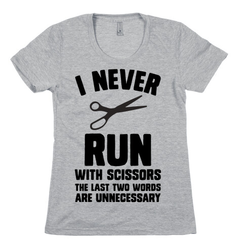 I Never Run With Scissors Womens T-Shirt