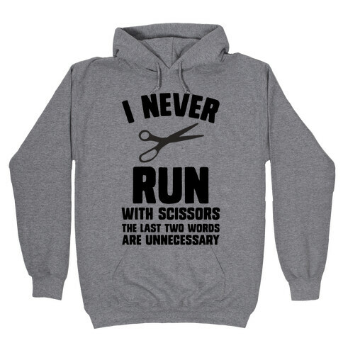 I Never Run With Scissors Hooded Sweatshirt