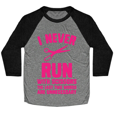 I Never Run With Scissors Baseball Tee