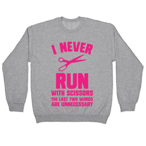 I Never Run With Scissors Pullover