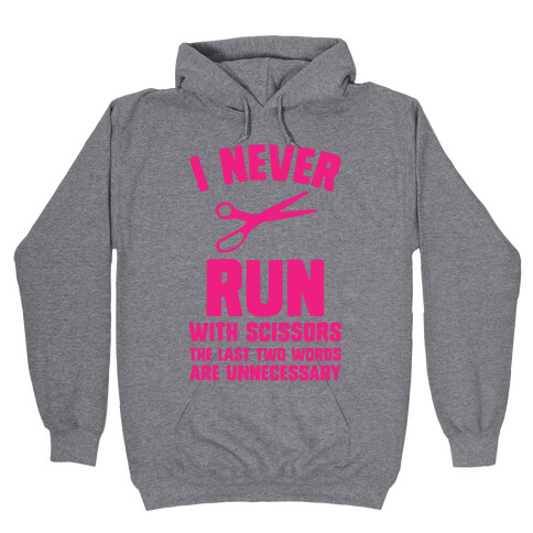 I Never Run With Scissors Hooded Sweatshirt