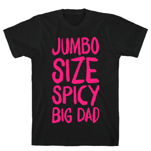 Jumbo Size Spicy Big Dad T-Shirt