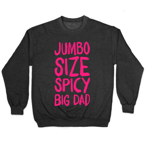 Jumbo Size Spicy Big Dad Pullover