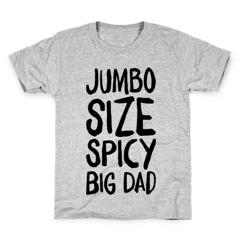 Jumbo Size Spicy Big Dad Kids T-Shirt