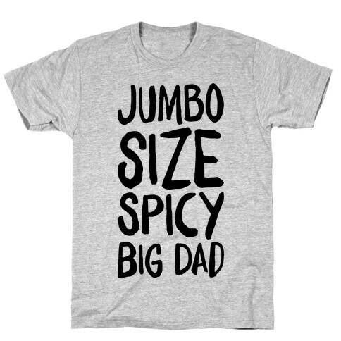 Jumbo Size Spicy Big Dad T-Shirt