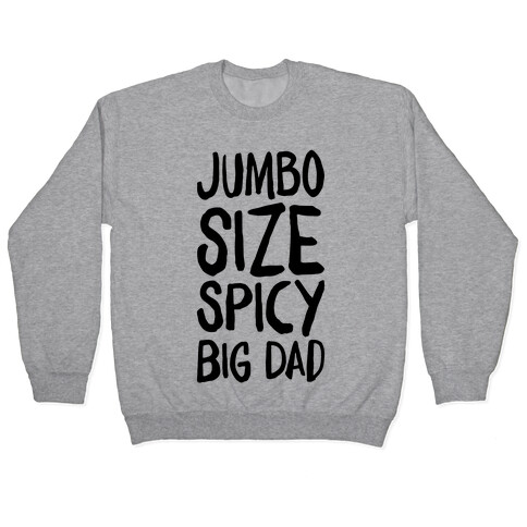 Jumbo Size Spicy Big Dad Pullover