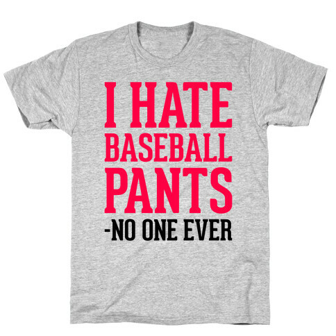 I Hate Baseball Pants T-Shirt
