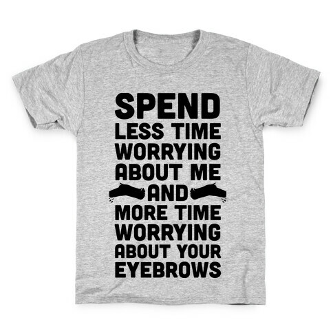 Spend Less Time Worrying About Me Kids T-Shirt