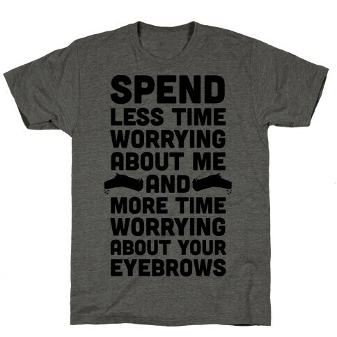Spend Less Time Worrying About Me T-Shirt