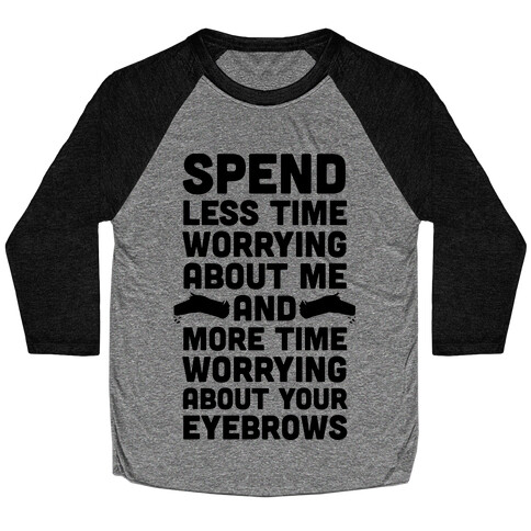Spend Less Time Worrying About Me Baseball Tee
