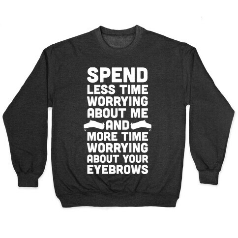 Spend Less Time Worrying About Me Pullover