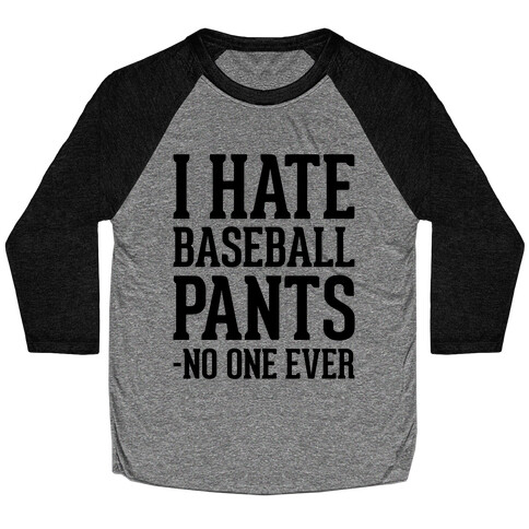 I Hate Baseball Pants Baseball Tee