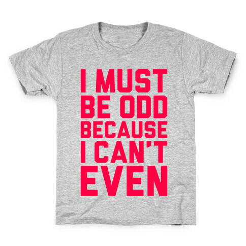 I Must Be Odd Because I Can't Even Kids T-Shirt
