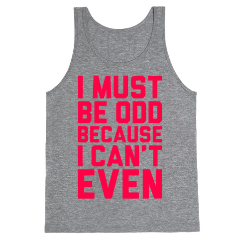 I Must Be Odd Because I Can't Even Tank Top