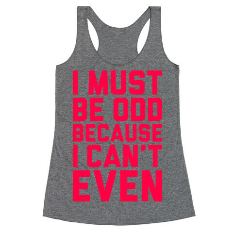 I Must Be Odd Because I Can't Even Racerback Tank Top