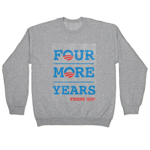 Four More Years (Thank God) Pullover