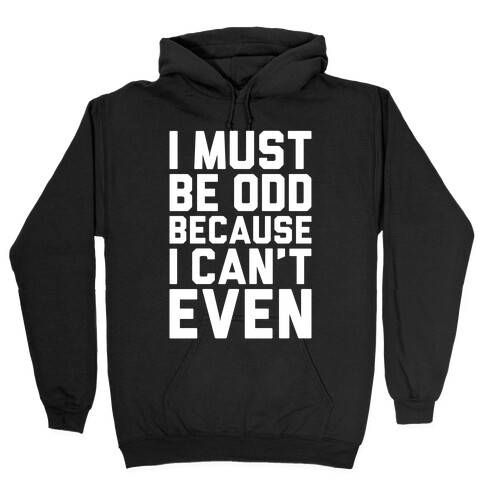 I Must Be Odd Because I Can't Even Hooded Sweatshirt