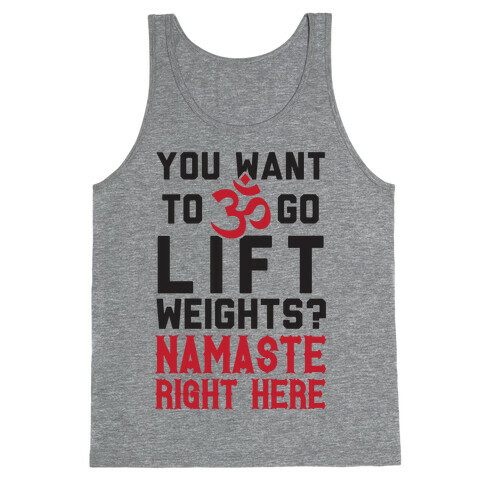 You Want To Go Lift Weights? Namaste Right Here Tank Top