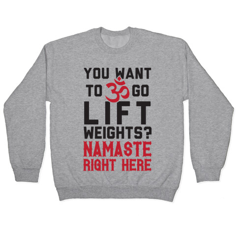 You Want To Go Lift Weights? Namaste Right Here Pullover