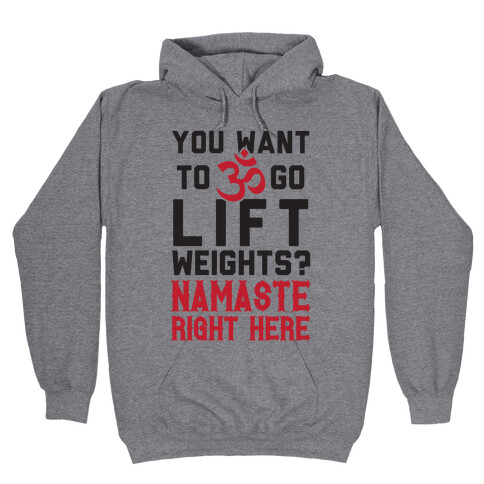 You Want To Go Lift Weights? Namaste Right Here Hooded Sweatshirt
