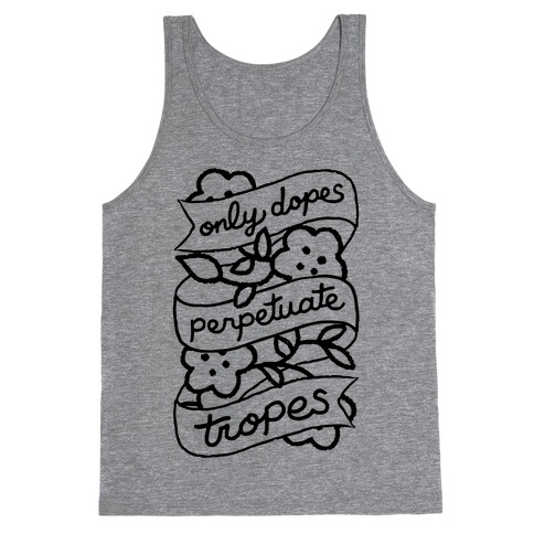 Only Dopes Perpetuate Tropes Tank Top