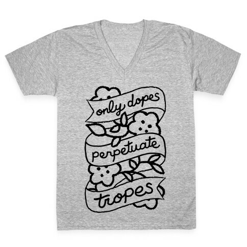 Only Dopes Perpetuate Tropes V-Neck Tee Shirt