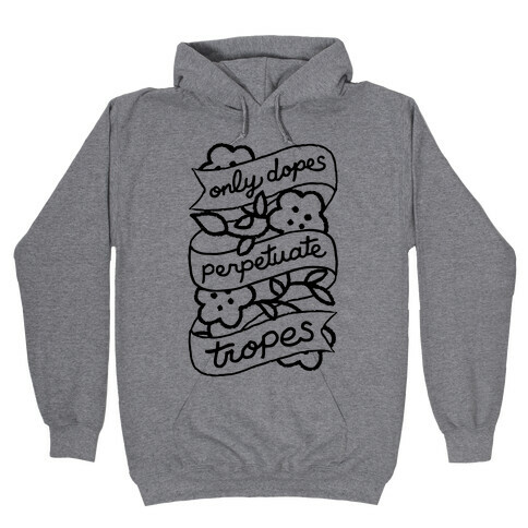 Only Dopes Perpetuate Tropes Hooded Sweatshirt