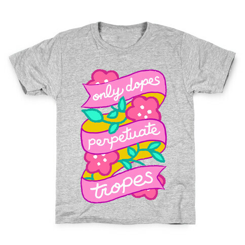 Only Dopes Perpetuate Tropes Kids T-Shirt