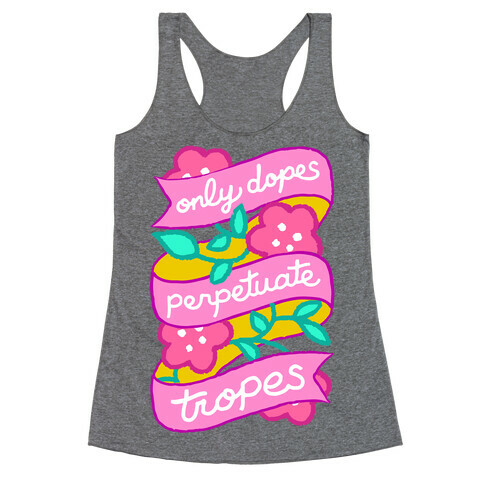 Only Dopes Perpetuate Tropes Racerback Tank Top