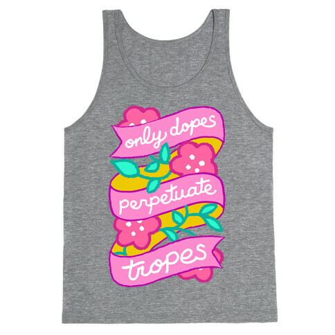 Only Dopes Perpetuate Tropes Tank Top