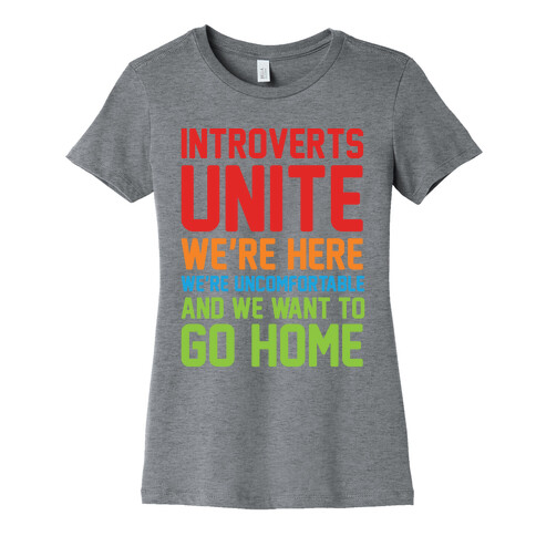 Introverts Unite! We're Here, We're Uncomfortable And We Want To Go Home Womens T-Shirt