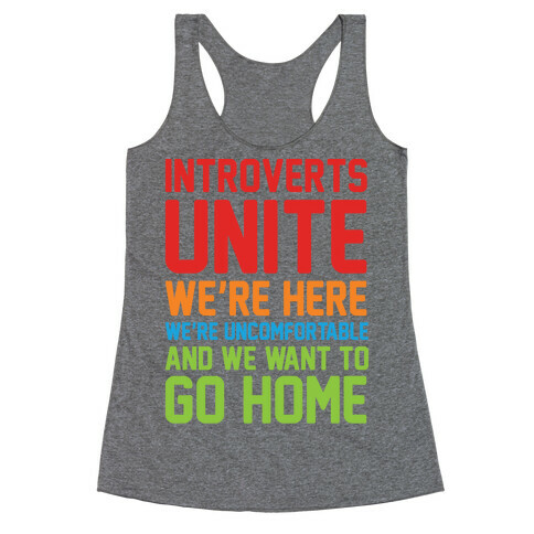 Introverts Unite! We're Here, We're Uncomfortable And We Want To Go Home Racerback Tank Top