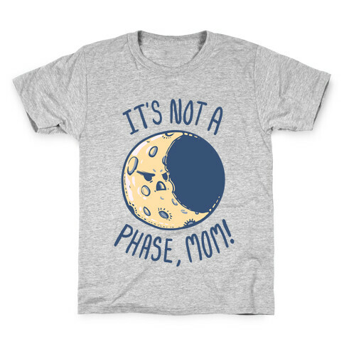 It's Not a Phase, Mom! Kids T-Shirt