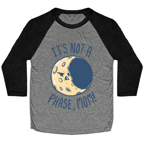 It's Not a Phase, Mom! Baseball Tee