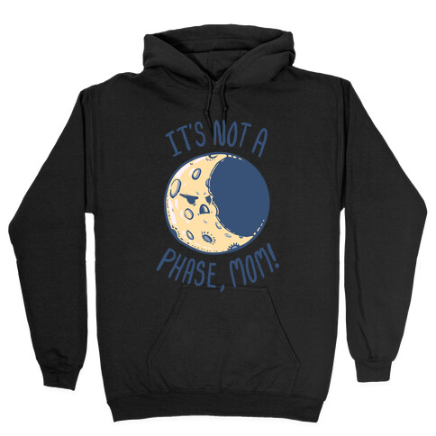 It's Not a Phase, Mom! Hooded Sweatshirt