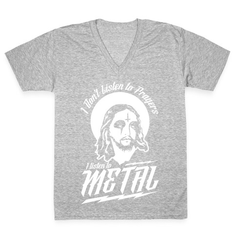 I Don't Listen to Prayers I Listen to Metal V-Neck Tee Shirt