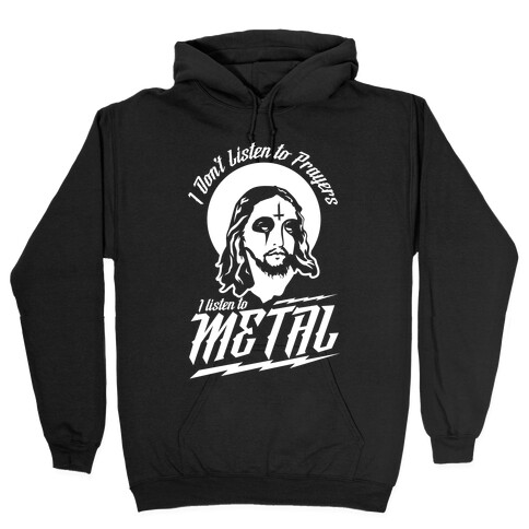 I Don't Listen to Prayers I Listen to Metal Hooded Sweatshirt