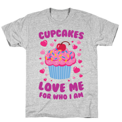 Cupcakes Love Me For Who I Am T-Shirt