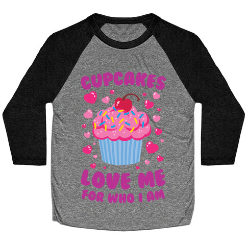 Cupcakes Love Me For Who I Am Baseball Tee