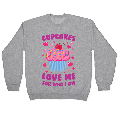 Cupcakes Love Me For Who I Am Pullover