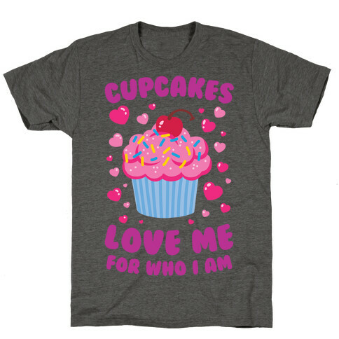 Cupcakes Love Me For Who I Am T-Shirt